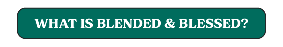 What is Blended & Blessed?